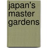Japan's Master Gardens door Stephen Mansfield