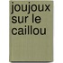 Joujoux Sur Le Caillou
