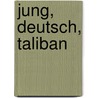 Jung, Deutsch, Taliban door Wolf Schmidt