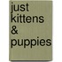 Just Kittens & Puppies