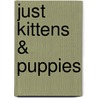 Just Kittens & Puppies by Willowcreek Press