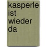 Kasperle ist wieder da door Kurt Stephan