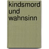 Kindsmord und Wahnsinn by Katrin Hesse