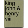 King John & Henry Viii door Shakespeare William Shakespeare
