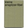 Kleine Anspitzer-Fibel by Leonhard Dingwerth