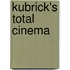 Kubrick's Total Cinema