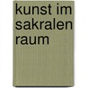 Kunst im sakralen Raum door Adelheid Gassner-Briem