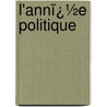 L'Annï¿½E Politique door Andr� Lebon