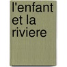 L'enfant Et La Riviere by Henri Bosco