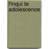 L'Inqui Te Adolescence door Chadourne Louis