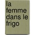 La Femme Dans Le Frigo