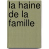 La Haine De La Famille door Catherine Cusset