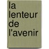 La Lenteur De L'Avenir