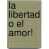La Libertad O el Amor! door Robert Desnos