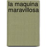La Maquina Maravillosa door Elvira Menendez