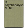 La Psychanalyse Du Feu door Gaston Bachelard