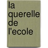 La Querelle De L'Ecole by _ Collectif