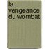 La Vengeance Du Wombat