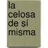 La celosa de sí misma