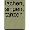 Lachen, Singen, Tanzen by Reinhard Horn