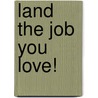 Land The Job You Love! door Mary Eileen Williams Ma