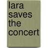 Lara Saves the Concert door Annette Smith