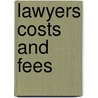 Lawyers Costs and Fees by A.K. Biggs