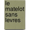 Le Matelot Sans Levres by Cees Nootenboom