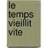 Le Temps Vieillit Vite