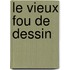 Le Vieux Fou De Dessin