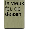 Le Vieux Fou De Dessin door Francois Place
