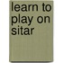 Learn To Play On Sitar