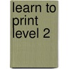 Learn To Print Level 2 by Karen Firtel Clark