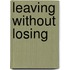 Leaving without Losing