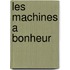 Les Machines A Bonheur