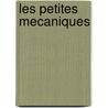 Les Petites Mecaniques door Phillippe Claudel