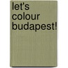 Let's Colour Budapest! door Peter Kovacs