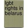 Lgbt Rights In Belarus door Frederic P. Miller