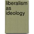 Liberalism as Ideology