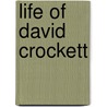 Life Of David Crockett door Dave Crocket