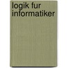 Logik Fur Informatiker by Bernhard Heinemann