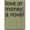 Love or Money; A Novel door Mrs Henry Jenner