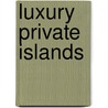 Luxury Private Islands door Martin N. Kunz