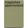 Magisches Alpenvorland door Martina Gorgas