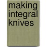 Making Integral Knives door Stefan Steigerwald