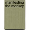 Manifesting the Monkey door Dennis L. Dziedzic