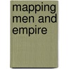 Mapping Men And Empire door Sir Richard Phillips