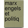 Marx Engels Et Politiq door Miklos Molnar