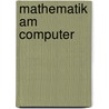 Mathematik am Computer door Dietrich Nowottny
