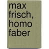 Max Frisch, Homo Faber door Max Frisch